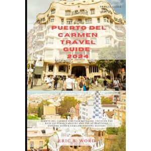 B. WORD, ERIC PUERTO DEL CARMEN TRAVEL GUIDE 2024: Puerto del Carmen Heritage Revealed: Uncover the Rich Cultural Tapestry and Top Attractions. Explore Hidden Gems,Enchanting History B. WORD, ERIC PUERTO DEL CARMEN TRAVEL GUIDE 2024: Puerto del Carmen Heritage Revealed: Uncover the Rich Cultural Tapestry and Top Attractions. Explore Hidden Gems,Enchanting History