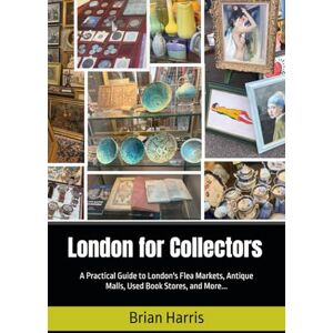Harris, Brian London for Collectors: A Practical Guide to London's Flea Markets, Antique Malls, Used Book Stores, and More... Harris, Brian London for Collectors: A Practical Guide to London's Flea Markets, Antique Malls, Used Book Stores, and More...