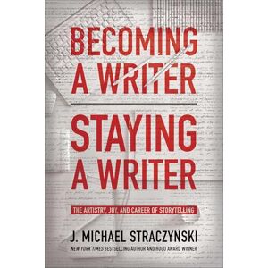 Straczynski, J. Michael Becoming a Writer, Staying a Writer: The Artistry, Joy, and Career of Storytelling Straczynski, J. Michael Becoming a Writer, Staying a Writer: The Artistry, Joy, and Career of Storytelling