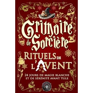 Loutecrea Grimoire de Sorcière — Rituels de l’Avent: 24 jours de magie blanche et de sérénité avant Yule Loutecrea Grimoire de Sorcière — Rituels de l’Avent: 24 jours de magie blanche et de sérénité avant Yule