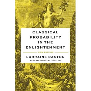 Daston, Lorraine Classical Probability in the Enlightenment, New Edition Daston, Lorraine Classical Probability in the Enlightenment, New Edition