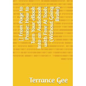 Gee, Terrance From Page to Praise: How to Turn Your eBook Into an Audiobook Using Free AI Tools (Without Going Broke) (AI-Powered Multi Format Ebook Launchpad) Gee, Terrance From Page to Praise: How to Turn Your eBook Into an Audiobook Using Free AI Tools (Without Going Broke) (AI-Powered Multi Format Ebook Launchpad)