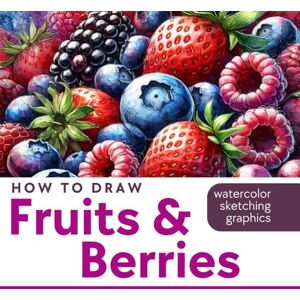 Smile, Oksana How to Draw Fruits and Berries book of sketching, graphic drawing, and watercolor painting: Over 100 illustrations of fruits and berries (Drawing for Beginners) Smile, Oksana How to Draw Fruits and Berries book of sketching, graphic drawing, and watercolor painting: Over 100 illustrations of fruits and berries (Drawing for Beginners)
