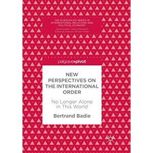 Badie, Bertrand New Perspectives on the International Order: No Longer Alone in This World (The Sciences Po Series in International Relations and Political Economy) Badie, Bertrand New Perspectives on the International Order: No Longer Alone in This World (The Sciences Po Series in International Relations and Political Economy)