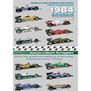 Torreggiani, Sauro Formula One Grands Prix Story 1984 Season World Championship: Relive the races, get excited with the starting grids cars teams rankings. The definitive picture book for F1 enthusiasts Torreggiani, Sauro Formula One Grands Prix Story 1984 Season World Championship: Relive the races, get excited with the starting grids cars teams rankings. The definitive picture book for F1 enthusiasts