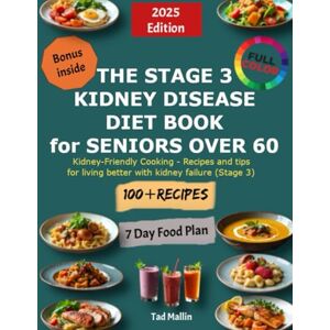Mallin, Tad The Stage 3 Kidney Disease Diet Book for Seniors over 60: Kidney-Friendly Cooking – Recipes and tips for living better with kidney failure (Stage 3) Mallin, Tad The Stage 3 Kidney Disease Diet Book for Seniors over 60: Kidney-Friendly Cooking – Recipes and tips for living better with kidney failure (Stage 3)