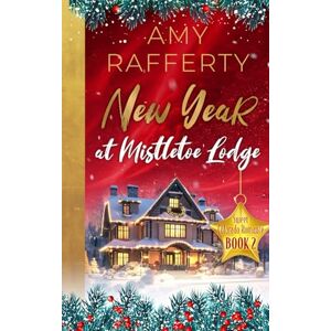 Rafferty, Amy New Year at Mistletoe Lodge (Sweet Colorado Romance) Rafferty, Amy New Year at Mistletoe Lodge (Sweet Colorado Romance)