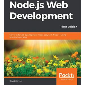 David Herron Node.js Web Development: Server-side web development made easy with Node 14 using practical examples, 5th Edition David Herron Node.js Web Development: Server-side web development made easy with Node 14 using practical examples, 5th Edition