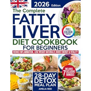 Reid, Amelia Fatty Liver Diet Cookbook for Beginners: Simple & Delicious Recipes to Reduce Inflammation, Lose Weight Naturally & Feel Energized. Includes a 28-Day Detox Meal Plan to Restore Liver Health Reid, Amelia Fatty Liver Diet Cookbook for Beginners: Simple & Delicious Recipes to Reduce Inflammation, Lose Weight Naturally & Feel Energized. Includes a 28-Day Detox Meal Plan to Restore Liver Health