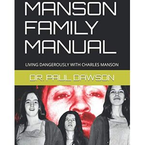 DAWSON, DR. PAUL MANSON FAMILY MANUAL: LIVING DANGEROUSLY WITH CHARLES MANSON DAWSON, DR. PAUL MANSON FAMILY MANUAL: LIVING DANGEROUSLY WITH CHARLES MANSON