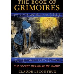 Lecouteux, Claude The Book of Grimoires: The Secret Grammar of Magic Lecouteux, Claude The Book of Grimoires: The Secret Grammar of Magic