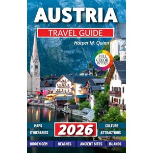 M. Quinn, Harper Austria Travel Guide 2026: Explore alpine villages, cultural treasures, scenic lakes, traditional cuisine, insider tips, detailed maps, and curated ... adventure (Exploring like a local in 2026) M. Quinn, Harper Austria Travel Guide 2026: Explore alpine villages, cultural treasures, scenic lakes, traditional cuisine, insider tips, detailed maps, and curated ... adventure (Exploring like a local in 2026)
