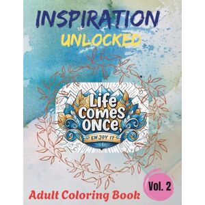 Grantham, Pustakam Inspiration Unlocked Fun Coloring Book: 80+ Uplifting Quotes to Spark Positivity, Inspire Creativity & Bring Relaxing Calm for Adults and Teens Grantham, Pustakam Inspiration Unlocked Fun Coloring Book: 80+ Uplifting Quotes to Spark Positivity, Inspire Creativity & Bring Relaxing Calm for Adults and Teens