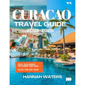 WATERS, HANNAH CURACAO TRAVEL GUIDE 2025/2026: Insider Tips On Willemstad’s Culture, Natural Wonders, Beaches And Hidden Gems WATERS, HANNAH CURACAO TRAVEL GUIDE 2025/2026: Insider Tips On Willemstad’s Culture, Natural Wonders, Beaches And Hidden Gems