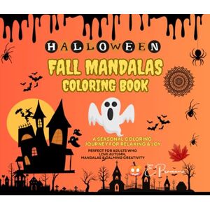 Praveena, Miss E Halloween Fall Mandalas Coloring Book A Seasonal Coloring Journey For Relaxing & Joy : Perfect Autumn Gift with Pumpkins, leaves and Spooky Mandalas for Stress relief and Creativity Praveena, Miss E Halloween Fall Mandalas Coloring Book A Seasonal Coloring Journey For Relaxing & Joy : Perfect Autumn Gift with Pumpkins, leaves and Spooky Mandalas for Stress relief and Creativity