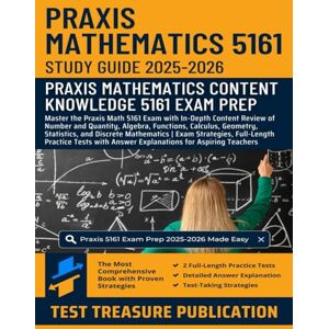Publication, Test Treasure Praxis Mathematics 5161 Study Guide 2025-2026: Master the Praxis 5161 Exam with In-Depth Review of Number and Quantity, Algebra, Functions, Calculus, Geometry, Statistics, and Discrete Mathematics Publication, Test Treasure Praxis Mathematics 5161 Study Guide 2025-2026: Master the Praxis 5161 Exam with In-Depth Review of Number and Quantity, Algebra, Functions, Calculus, Geometry, Statistics, and Discrete Mathematics