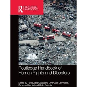 Routledge Handbook of Human Rights and Disasters (Routledge Studies in Humanitarian Action) Routledge Handbook of Human Rights and Disasters (Routledge Studies in Humanitarian Action)