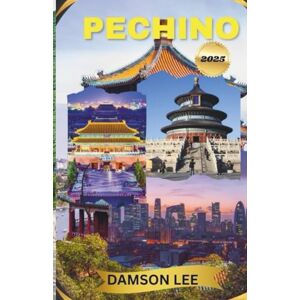 Lee Pechino Guida di viaggio 2025: il manuale completo per monumenti iconici, segreti locali, avventure culturali e consigli di viaggio intelligenti Lee Pechino Guida di viaggio 2025: il manuale completo per monumenti iconici, segreti locali, avventure culturali e consigli di viaggio intelligenti