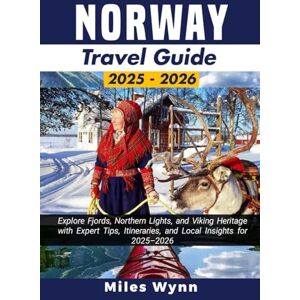 Wynn, Miles Norway Travel Guide 2025-2026: Explore Fjords, Northern Lights, and Viking Heritage with Expert Tips, Itineraries, and Local Insights for 2025–2026 Wynn, Miles Norway Travel Guide 2025-2026: Explore Fjords, Northern Lights, and Viking Heritage with Expert Tips, Itineraries, and Local Insights for 2025–2026
