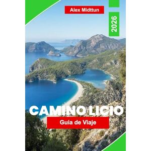 Midttun, Alex Camino Licio Guía de Viaje 2026: Explora senderos panorámicos, ruinas antiguas, pueblos costeros, gastronomía local y consejos prácticos para tu aventura en Turquía Midttun, Alex Camino Licio Guía de Viaje 2026: Explora senderos panorámicos, ruinas antiguas, pueblos costeros, gastronomía local y consejos prácticos para tu aventura en Turquía