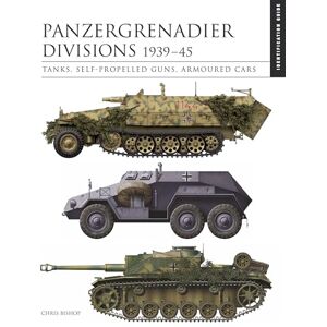 Bishop, Chris Panzergrenadier Divisions 1939–45: The Essential Vehicle Identification Guide (Essential ID Guides) Bishop, Chris Panzergrenadier Divisions 1939–45: The Essential Vehicle Identification Guide (Essential ID Guides)