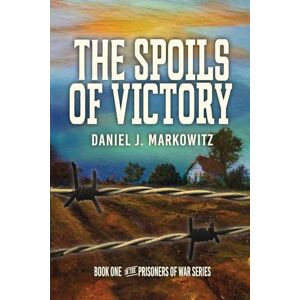 Markowitz, Daniel J. The Spoils of Victory: Book 1 in the Prisoners of War Series Markowitz, Daniel J. The Spoils of Victory: Book 1 in the Prisoners of War Series