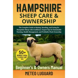 LUGUARD, METEO HAMPSHIRE SHEEP CARE & OWNERSHIP: The Complete Guide to Raising, Breeding, and Caring for Hampshire Sheep with Confidence: Expert Tips for Sustainable ... Management, and Profitable Flock Ownership LUGUARD, METEO HAMPSHIRE SHEEP CARE & OWNERSHIP: The Complete Guide to Raising, Breeding, and Caring for Hampshire Sheep with Confidence: Expert Tips for Sustainable ... Management, and Profitable Flock Ownership