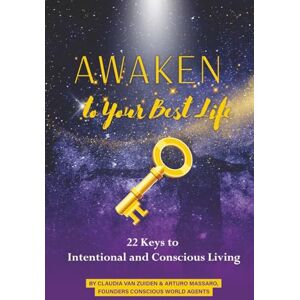 van Zuiden & Massaro ‘Awaken to Your Best Life’, 22 Keys to Intentional and Conscious Living van Zuiden & Massaro ‘Awaken to Your Best Life’, 22 Keys to Intentional and Conscious Living