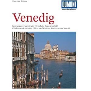 DUMONT Venedig Kunst-Reiseführer: Spaziergänge durch die Viertel der Lagunenstadt: Kirchen und Museen, Plätze und Paläste, Brücken und Kanäle DUMONT Venedig Kunst-Reiseführer: Spaziergänge durch die Viertel der Lagunenstadt: Kirchen und Museen, Plätze und Paläste, Brücken und Kanäle