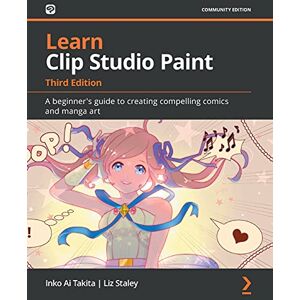 Takita, Inko Ai Learn Clip Studio Paint: A beginner's guide to creating compelling comics and manga art Takita, Inko Ai Learn Clip Studio Paint: A beginner's guide to creating compelling comics and manga art