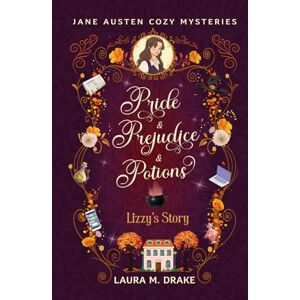 Drake, Laura M. Lizzy's Story: Pride & Prejudice & Potions Drake, Laura M. Lizzy's Story: Pride & Prejudice & Potions
