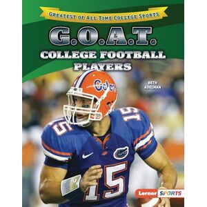 Adelman, Beth G.O.A.T. College Football Players (Greatest of All Time College Sports (Lerner (Tm) Sports)) Adelman, Beth G.O.A.T. College Football Players (Greatest of All Time College Sports (Lerner (Tm) Sports))