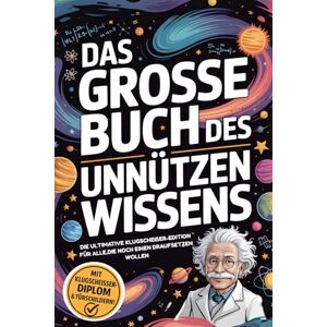 Clever, Tom Das große Buch des unnützen Wissens: Die ultimative Klugscheißer-Edition für alle, die noch einen draufsetzen wollen Clever, Tom Das große Buch des unnützen Wissens: Die ultimative Klugscheißer-Edition für alle, die noch einen draufsetzen wollen