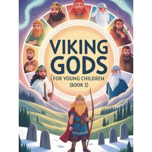 Bjornsson, Erik Viking Gods for Young Children (Book 3): Magical adventures with Jörd, Sól, Máni, Ullr, Hoenir, Vidar, Hodr, Vali, and Sigyn (Norse mythology for children) Bjornsson, Erik Viking Gods for Young Children (Book 3): Magical adventures with Jörd, Sól, Máni, Ullr, Hoenir, Vidar, Hodr, Vali, and Sigyn (Norse mythology for children)