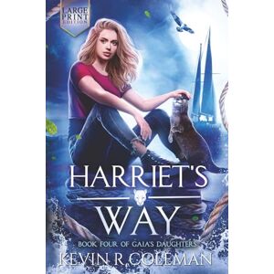 Coleman, Kevin R Harriet’s Way: Book 4 of Gaia’s Daughters (Large Print) (Gaia's Daughters (Large Print Edition)) Coleman, Kevin R Harriet’s Way: Book 4 of Gaia’s Daughters (Large Print) (Gaia's Daughters (Large Print Edition))