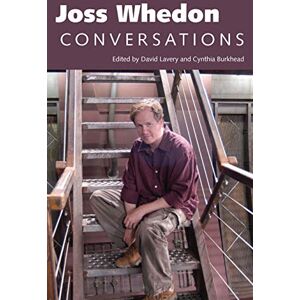 University Press of Mississippi Joss Whedon: Conversations (Television Conversations Series) University Press of Mississippi Joss Whedon: Conversations (Television Conversations Series)