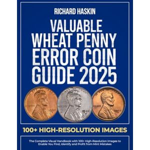 Haskin, Richard Valuable Wheat Penny Error Coin Guide: The Complete Visual Handbook with 100+ High-Resolution Images to Enable You Find, Identify and Profit from Mint ... 4 (Guide Books of United States Error Coins) Haskin, Richard Valuable Wheat Penny Error Coin Guide: The Complete Visual Handbook with 100+ High-Resolution Images to Enable You Find, Identify and Profit from Mint ... 4 (Guide Books of United States Error Coins)