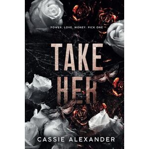 Alexander, Cassie Take Her: A Dark Wall Street Mafia Romance (The Moth and the Monster) Alexander, Cassie Take Her: A Dark Wall Street Mafia Romance (The Moth and the Monster)