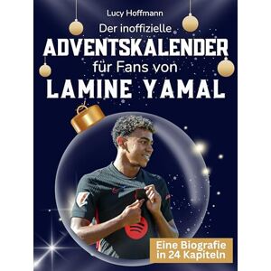 Hoffmann, Lucy Der inoffizielle Adventskalender für Fans von Lamine Yamal: 24 Tage mit deinem Star bis Weihnachten. Fanbuch und Biografie in einem. Das ideale Geschenkt für alle Fans. Hoffmann, Lucy Der inoffizielle Adventskalender für Fans von Lamine Yamal: 24 Tage mit deinem Star bis Weihnachten. Fanbuch und Biografie in einem. Das ideale Geschenkt für alle Fans.