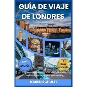 Schultz, Karen GUÍA DE VIAJES DE LONDRES 2026: Experimenta Londres en 2026: Guía práctica de lugares de interés, sonidos, gastronomía y aventuras Schultz, Karen GUÍA DE VIAJES DE LONDRES 2026: Experimenta Londres en 2026: Guía práctica de lugares de interés, sonidos, gastronomía y aventuras