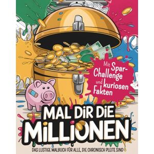 Publishing, Federwort Mal dir die Millionen – Das lustige Malbuch für alle, die chronisch pleite sind: Mit Spar-Challenge, kuriosen Fakten & 50 Motiven zwischen Wunschtraum und Wahnsinn Perfektes Geschenk für Pleitegeier Publishing, Federwort Mal dir die Millionen – Das lustige Malbuch für alle, die chronisch pleite sind: Mit Spar-Challenge, kuriosen Fakten & 50 Motiven zwischen Wunschtraum und Wahnsinn Perfektes Geschenk für Pleitegeier