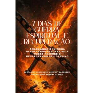 Godseagle, Zacharias 7 DIAS DE GUERRA ESPIRITUAL E RECUPERAÇÃO Amarrando o inimigo, devolvendo flechas sete vezes maiores e restaurando seu destino Godseagle, Zacharias 7 DIAS DE GUERRA ESPIRITUAL E RECUPERAÇÃO Amarrando o inimigo, devolvendo flechas sete vezes maiores e restaurando seu destino