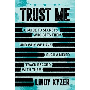 Kyzer, Lindy Trust Me: A Guide to Secrets and Security Clearances—Who Gets Them, Who Keeps Them, and Why We Have Such a Mixed Track Record with ThemLindy: A Guide ... We Have Such a Mixed Track Record with Them Kyzer, Lindy Trust Me: A Guide to Secrets and Security Clearances—Who Gets Them, Who Keeps Them, and Why We Have Such a Mixed Track Record with ThemLindy: A Guide ... We Have Such a Mixed Track Record with Them