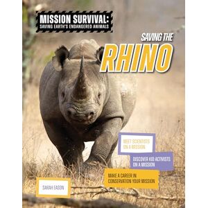Eason, Sarah Saving the Rhino: Meet Scientists on a Mission, Discover Kid Activists on a Mission, Make a Career in Conservation Your Mission (Mission Survival: Saving Earth's Endangered Animals) Eason, Sarah Saving the Rhino: Meet Scientists on a Mission, Discover Kid Activists on a Mission, Make a Career in Conservation Your Mission (Mission Survival: Saving Earth's Endangered Animals)