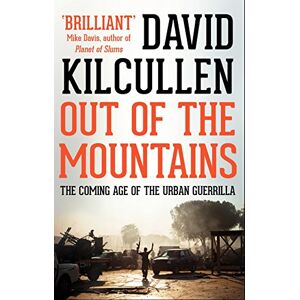 Kilcullen, David Out of the Mountains: The Coming Age of the Urban Guerrilla Kilcullen, David Out of the Mountains: The Coming Age of the Urban Guerrilla