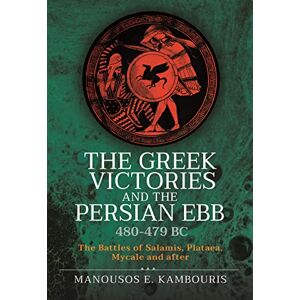 Kambouris, Manousos E The Greek Victories and the Persian Ebb 480-479 BC: The Battles of Salamis, Plataea, Mycale and after Kambouris, Manousos E The Greek Victories and the Persian Ebb 480-479 BC: The Battles of Salamis, Plataea, Mycale and after