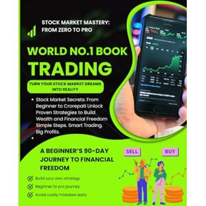 Prajapati, Gourav World No.1 Stock Market Mastery: From Zero to Pro: A Beginner’s 90-Day Journey to Financial Freedom Prajapati, Gourav World No.1 Stock Market Mastery: From Zero to Pro: A Beginner’s 90-Day Journey to Financial Freedom