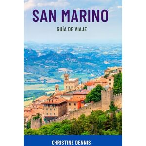 Dennis, Christine SAN MARINO GUÍA DE VIAJE: Explora la república más antigua de Europa: joyas ocultas, atracciones principales, excursiones de un día, mapas, consejos ... familias y viajeros en solitario. Dennis, Christine SAN MARINO GUÍA DE VIAJE: Explora la república más antigua de Europa: joyas ocultas, atracciones principales, excursiones de un día, mapas, consejos ... familias y viajeros en solitario.