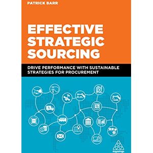 Barr, Patrick Effective Strategic Sourcing: Drive Performance with Sustainable Strategies for Procurement Barr, Patrick Effective Strategic Sourcing: Drive Performance with Sustainable Strategies for Procurement
