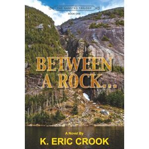 Crook, K. Eric Between a Rock . . .: 1 (The Gansted Trilogy Series Number 1) Crook, K. Eric Between a Rock . . .: 1 (The Gansted Trilogy Series Number 1)